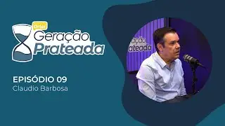Gera&ccedil;&atilde;o Prateada - Epis&oacute;dio 09 - Dr. Claudio Barbosa