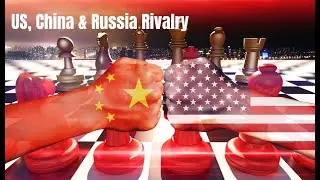 US, China & Russia Rivalry (War and Peace)