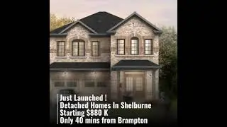 Just Launched !  Detached Homes In Shelburne Starting $880 K  Only 40 mins from Brampton