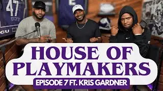 HOUSE OF PLAYMAKERS | EPISODE 7 FT. KRIS GARDNER