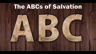 The ABC's of Salvation in Jesus Christ
