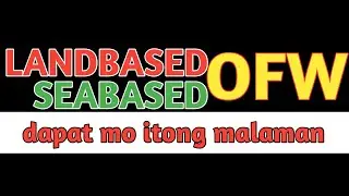 LANDBASED AT SEABASED OFW DAPAT MONG MALAMAN