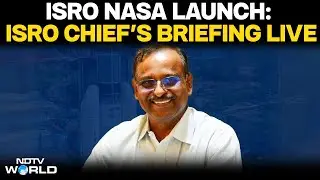 LIVE: ISRO chief V. Narayanan Briefing | NASA-ISRO Synthetic Aperture Radar (NISAR) satellite Launch