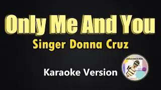 Only Me And You - Donna Cruz ( Karaoke Version)