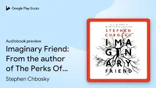Imaginary Friend: From the author of The Perks&hellip; by Stephen Chbosky &middot; Audiobook preview