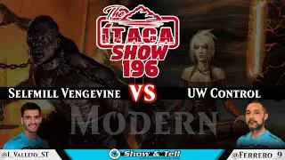 The Itaca Show 196: Modern (SelfMill Vengevine vs UW Control)