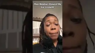 My Mindset Slowed My Loc Growth