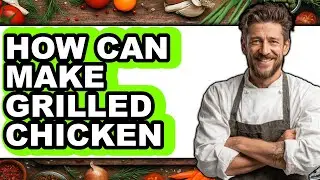 How Can Make Grilled Chicken (Full Guide)