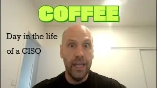 Day in the Life of a CISO (Must love Coffee!)
