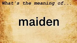 Maiden Meaning : Definition of Maiden