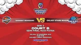 SAHABAT SEMARANG VS GALAXY STARS BOGOR |SEMI FINAL KU13 PA| 50N5 INVITASI SEHATI 2025| COURT B