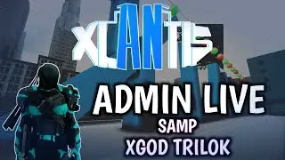 ADMIN LIVE | XGOD TRILOK | XLANTIS CITY SAMP LIVE 12 HOUR