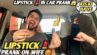 Lipstick in The Car Prank On Wife 🤣|| She Got Angry 😡 || Extremely Gone Wrong 😡