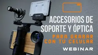 ACCESORIOS DE SOPORTE Y ÓPTICA PARA GRABAR VIDEOS CON TU CELULAR  I  WEBINAR