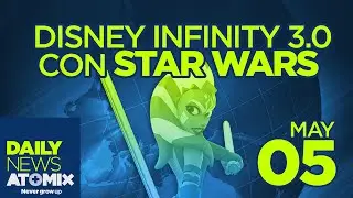 ATOMIX DAILY NEWS [05/05/15] &ndash; Disney Infinity 3.0 con Star Wars