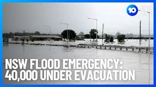 NSW Floods: 40,000 Under Evacuation As Hawkesbury River Continues To Rise | 10 News First