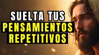 SUELTA tus PENSAMIENTOS repetitivos y GUARDA SILENCIO con DIOS
