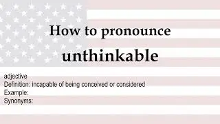 How to pronounce 'unthinkable' + meaning
