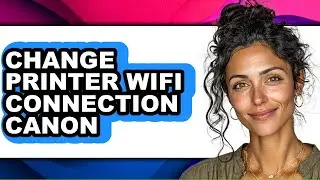 How to Change Printer Wifi Connection Canon - Easy Guide