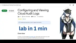 Configuring and Viewing Cloud Audit Logs || Lab Solution || Qwiklabs Arcade 2024