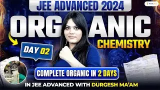Complete Organic in 2 Days | Last Minute Guide | Day-2 | JEE Advanced 2024 Chemistry | Durgesh Ma'am