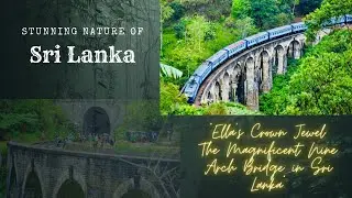 9 Arch Bridge: Ella  Sri Lanka