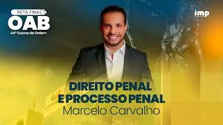 Reta Final 44&ordm; Exame de Ordem: Direito Penal e Processo Penal - Marcelo&nbsp;Carvalho