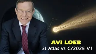 Ави Лёб: 5+ минут о двух необычных гостях 3I Atlas против C/2025 V1