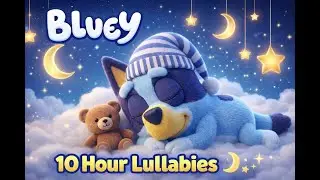 Bluey 🌙 | 10 Hours Lullabies for Sleep, Relaxation & Sweet Dreams 💤✨