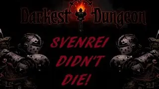 Darkest Dungeon: Svenrei Didn't Die!