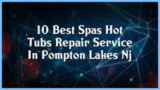 Top 10 Spas Hot Tubs Repair Service In Pompton Lakes Nj
