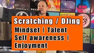 Hardcore Scratching - Talent, Practise, Self Awareness & Enjoyment