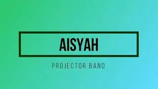 Projector Band - Aisyah Lirik