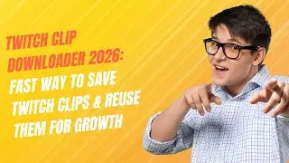 Twitch Clip Downloader 2026: Fast Way to Save Twitch Clips & Reuse Them for Growth