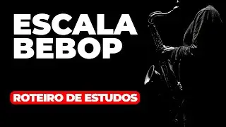 ✅ | ESCALA BEBOP - ROTEIRO DE ESTUDOS