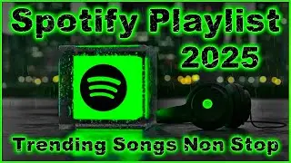 SPOTIFY PLAYLIST 2025 🔥 TRENDING SONGS ON SPOTIFY 2025 🔥 Music Mix Non Stop #playlist #spotify