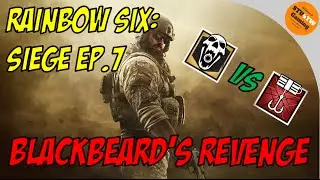 RAINBOW SIX: SIEGE EP.7 BLACKBEARD'S REVENGE