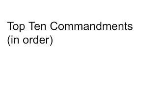 Top 10 Commandments (in order) !!!