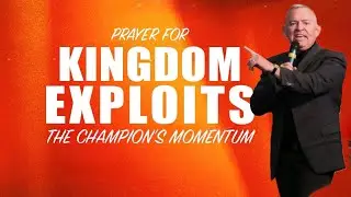 PRAYER FOR KINGDOM EXPLOITS: THE CHAMPION'S MOMENTUM!