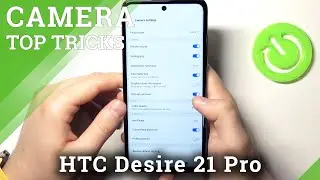 Лучшие трюки для камеры HTC Desire 21 Pro &ndash; Полезные настройки камеры
