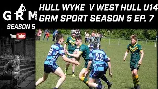HULL WYKE V WEST HULL U14 | GRM SPORT| SEASON 5 EP. 7