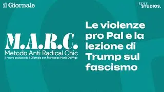M.A.R.C. - Le violenze pro Pal e la lezione di Trump sul fascismo