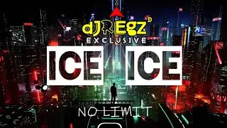 ICE ICE NO LIMIT (REMIX) DJ REGZ EXCLUSIVE