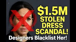 HOLLYWOOD THIEF? 💸 Meghan Markle BLACKLISTED, $1.5 MILLION STOLEN DRESS scandal! King paid the bill?