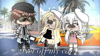 Get off my car!!! || Gacha life || Meme || M I S T Y G L O W