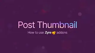 Post Thumbnail Widget for Elementor | Zyre Addon | Clean & Dynamic Post Thumbnail Showcase
