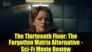 The Thirteenth Floor: The Forgotten Matrix Alternative - Sci-Fi Movie Review