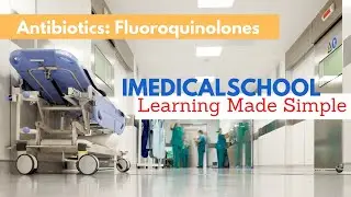 Antibiotics:  Fluoroquinolones Made Simple