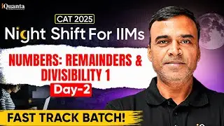 CAT 2025 Online Coaching | iQuanta Fast Track Batch | Remainders and Divisibility