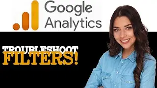 How To Troubleshoot Google Analytics Filters (2025)